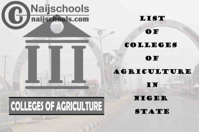 Full List of Colleges of Agriculture in Niger State Nigeria