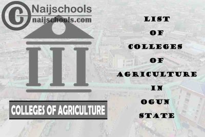 Full List of Colleges of Agriculture in Ogun State Nigeria