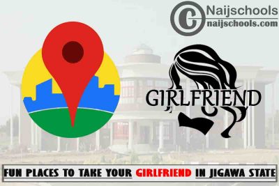 16 Fun Places to Take Your Girlfriend to in Jigawa State