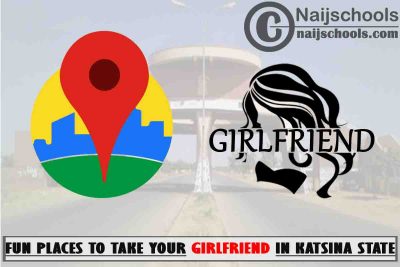 5 Fun Places to Take Your Girlfriend in Katsina State