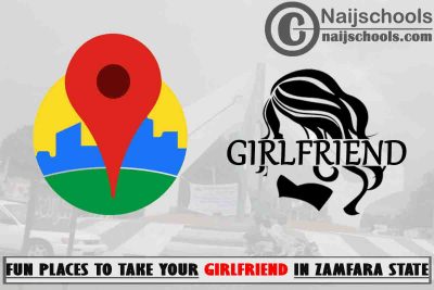16 Fun Places to Take Your Boyfriend in Zamfara State