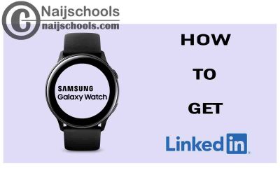 How to Get LinkedIn in Your Samsung Watch