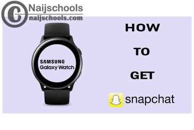 How to Get Snapchat App on Your Samsung Smart Watch