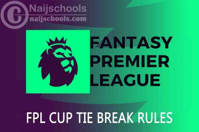 FPL Cup Tie Break Rules for this 2021/2022 Season
