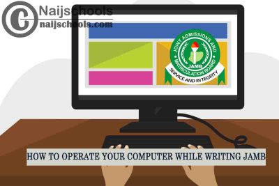 How to Operate Your Computer while Writing JAMB in 2022