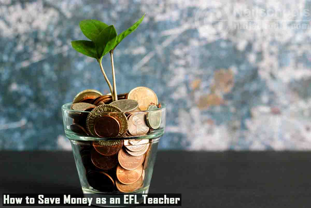 7 sure 2022 tips to use & save money as an EFL Teacher