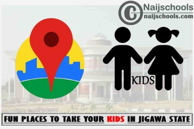 Jigawa Kids Fun Places to Visit; Top 13 Places