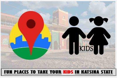 Katsina Kids Fun Places to Visit; Top 13 Places