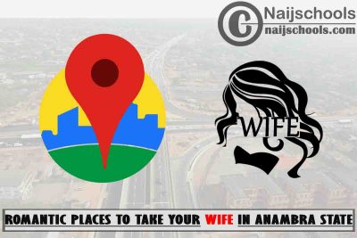 Anambra Wife Romantic Places to Visit; Top 13 Places
