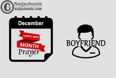 13 New Month Prayer to Send Your Boyfriend in December 2022