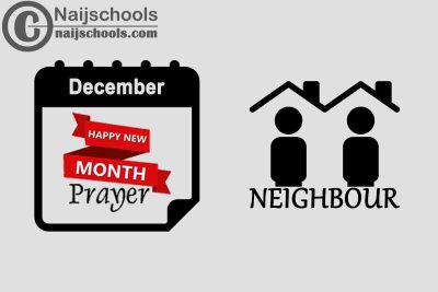 18 Happy New Month Prayer for Your Neighbour in December 2023