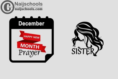 15 Happy New Month Prayer for Your Sister in December 2023