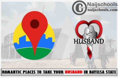 Bayelsa Husband Romantic Places to Visit; Top 13 Places