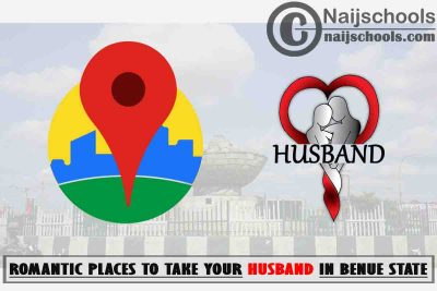 Benue Husband Romantic Places to Visit; Top 13 Places