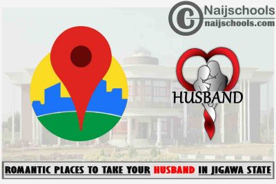 Jigawa Wife Romantic Places to Visit; Top 13 Places