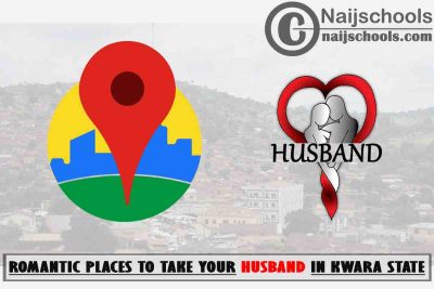 Kwara Husband Romantic Places to Vist; Top 13 Places