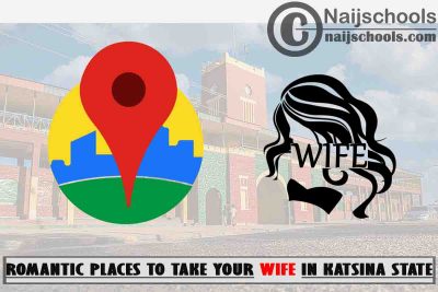 13 Romantic Places to Take Your Wife in Katsina State