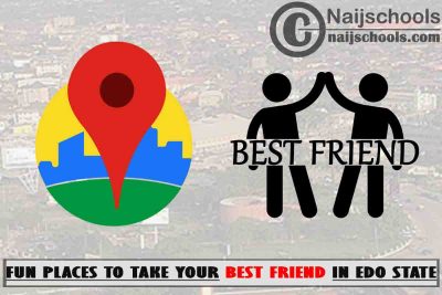 17 Fun Places to Take Your Best Friend in Edo State