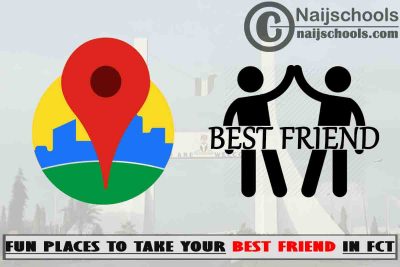 13 Fun Places to Take Your Best Friend in FCT