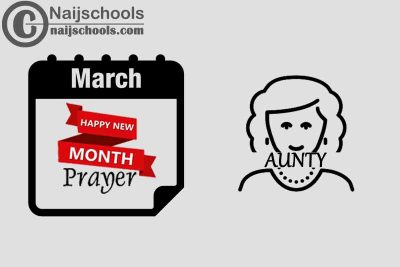 15 Happy New Month Prayer for Your Aunty in March 2023