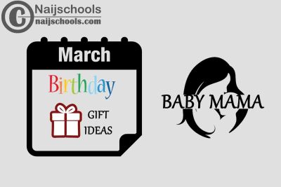 15 March Birthday Gifts to Buy for Your Baby Mama 2023