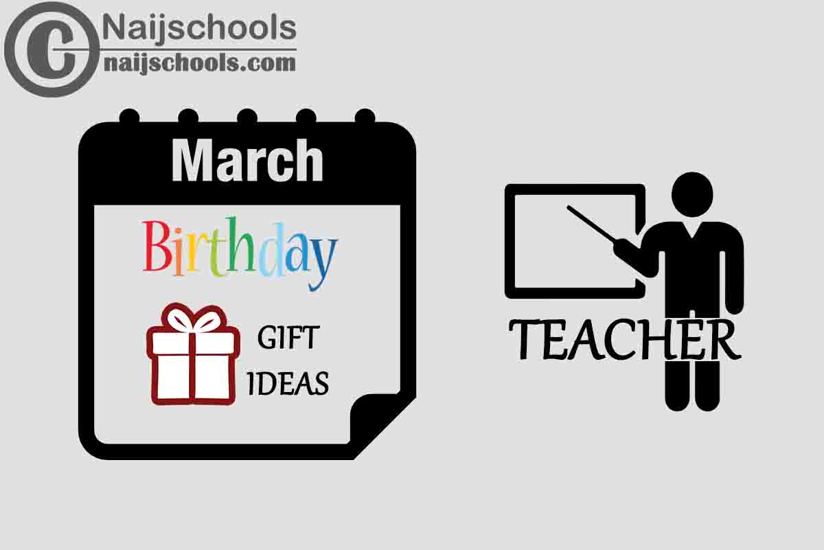 18 March Birthday Gifts to Buy For Your Teacher 2024