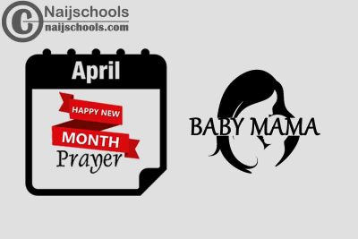 13 Happy New Month Prayer for Your Baby Mama in April 2023
