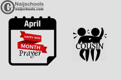 18 Happy New Month Prayer for Your Cousin in April 2023