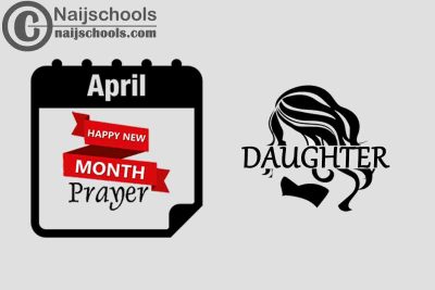 13 Happy New Month Prayer for Your Daughter in April 2023