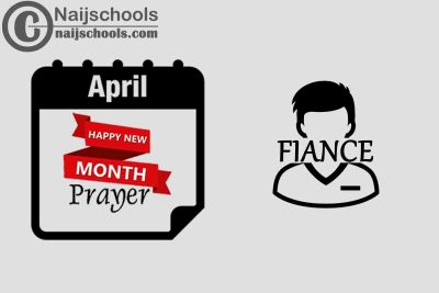 13 Happy New Month Prayer for Your Fiance in April 2023