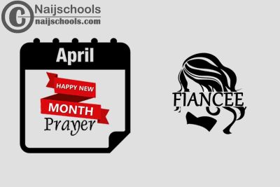 13 Happy New Month Prayer for Your Fiancee in April 2023