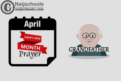 13 Happy New Month Prayer for Your Grandfather in April 2023