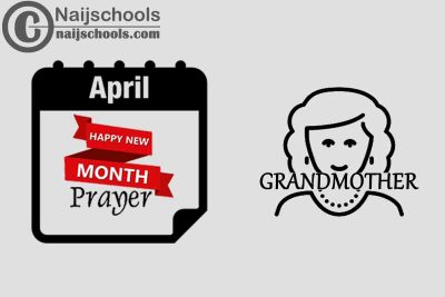 13 Happy New Month Prayer for Your Grandmother in April 2023