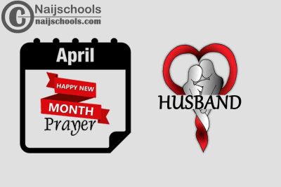 13 Happy New Month Prayer for Your Husband in April 2023