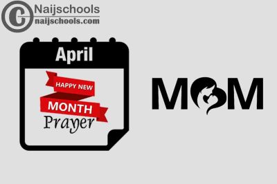 13 Happy New Month Prayer for Your Mother in April 2023