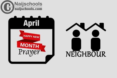 18 Happy New Month Prayer for Your Neighbour in April 2023