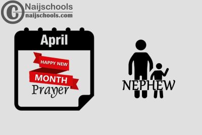 13 Happy New Month Prayer for Your Nephew in April 2023