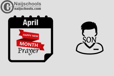 13 Happy New Month Prayer for Your Son in April 2023
