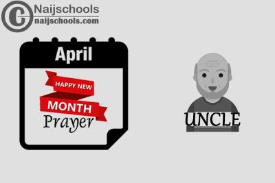 13 Happy New Month Prayer for Your Uncle in April 2023