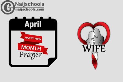 13 Happy New Month Prayer for Your Wife in April 2023