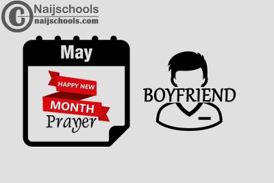 15 Happy New Month Prayer for Your Boyfriend in May 2023