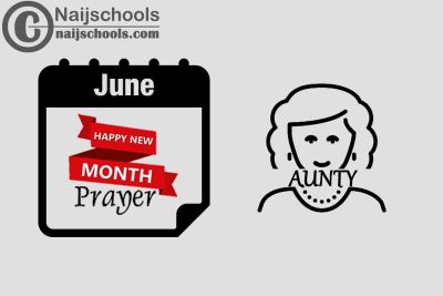 15 Happy New Month Prayer for Your Aunty in June 2023
