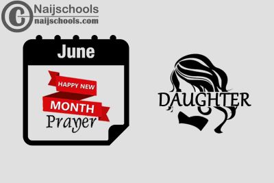 15 Happy New Month Prayer for Your Daughter in June 2023