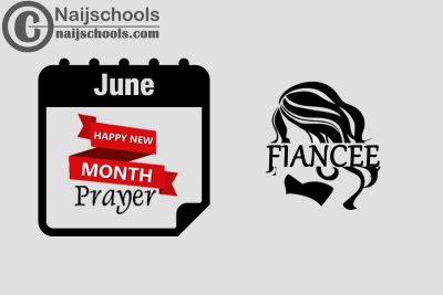 15 Happy New Month Prayer for Your Fiancee in June 2023