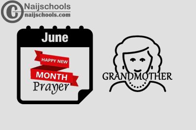 15 Happy New Month Prayer for Your Grandmother in June 2023