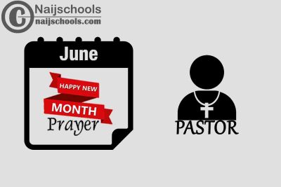 18 Happy New Month Prayer for Your Pastor in June 2023