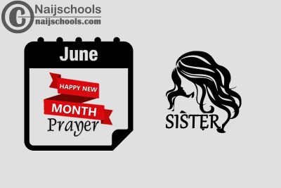 15 Happy New Month Prayer for Your Sister in June 2023