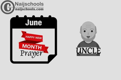 18 Happy New Month Prayer for Your Uncle in June 2023