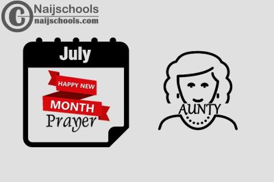 15 Happy New Month Prayer for Your Aunty in July 2023 