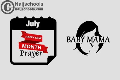 15 Happy New Month Prayer for Your Baby Mama in July 2023